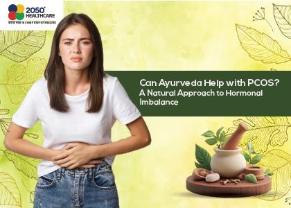 Can Ayurveda Help with PCOS? A Natural Approach to Hormonal Imbalance